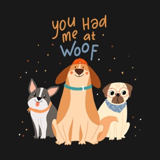 You Had Me at Woof T-Shirt