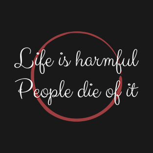 Life Is Harmful People Die Of It T-Shirt