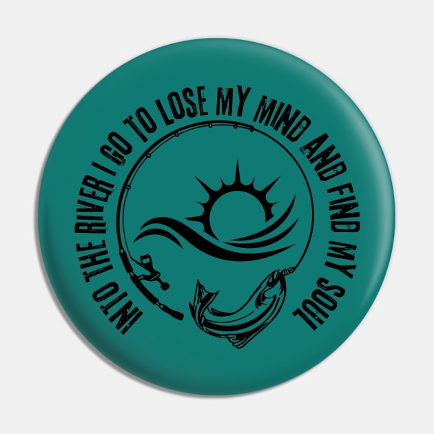 Fishing Into The River I Go To Free My Mind And Lose My Soul Pin by LylaLace Studio