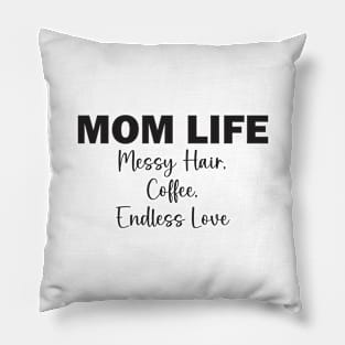 Mom Life: Messy Hair, Coffee, Endless Love Pillow