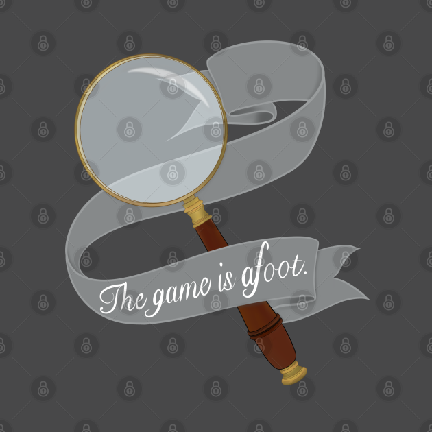 The Game is Afoot Sherlock Holmes TShirt TeePublic