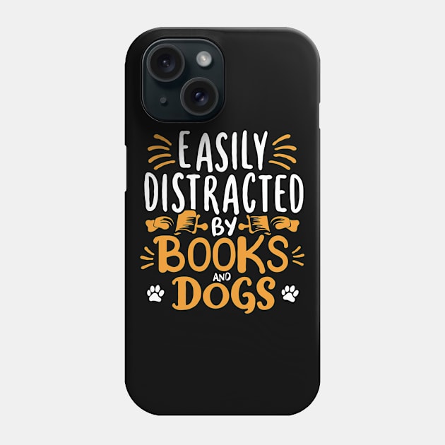 Easily Distracted By Books And Dogs. Dog Lover Quote Phone Case by Chrislkf