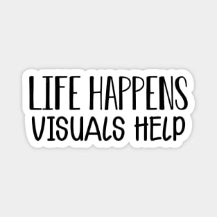 Life happens visual helps Magnet