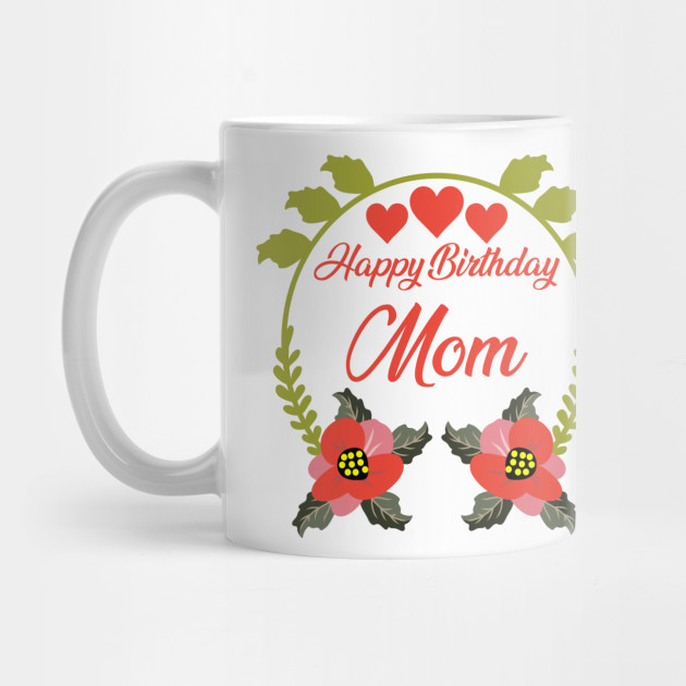 Happy Birthday Mom Mothers Day Tasse Teepublic De