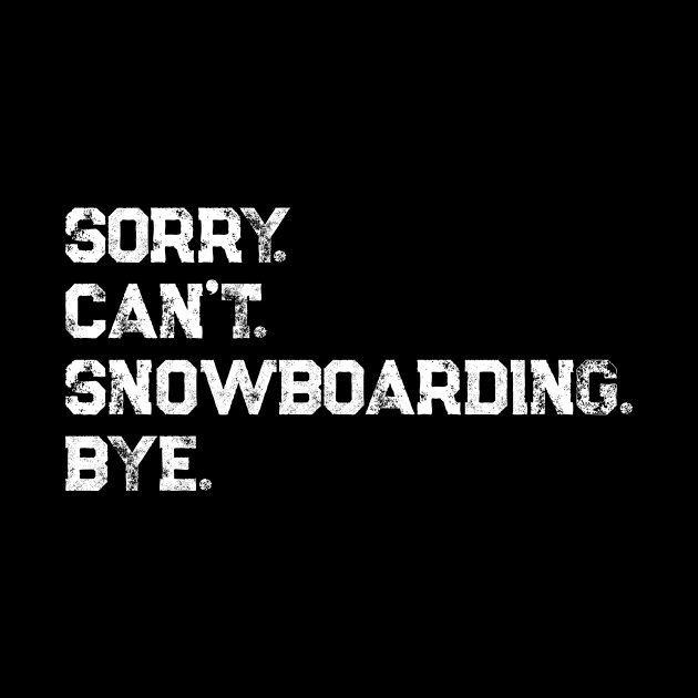 Sorry. Can't. Snowboarding. Bye. by PerttyShirty