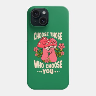 Choose those who choose you Phone Case