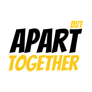 Apart But Together T-Shirt