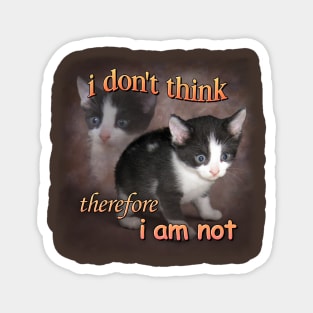 I don't think therefore I am not - cat meme portrait Magnet