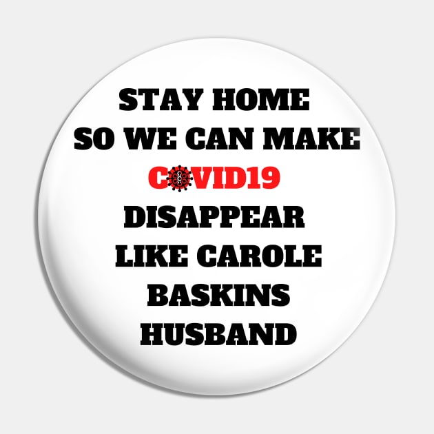 STAY HOME SO WE CAN MAKE COVID DISAPPEAR LIKE CAROLE BASKINS HUSBAND Funny Quote T-Shirt, Hoodie, Mug Pin by Giftadism