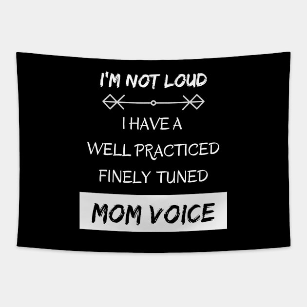 I'm Not Loud, I Have a Mom Voice Tapestry by EvolvedandLovingIt