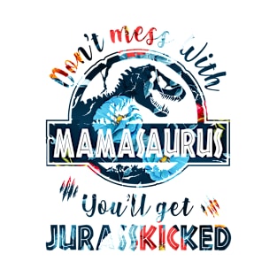 Don't mess with Mamasaurus, you get Jurasskikcked T-Shirt