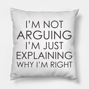 I’m not arguing, I’m just explaining why I’m right Pillow