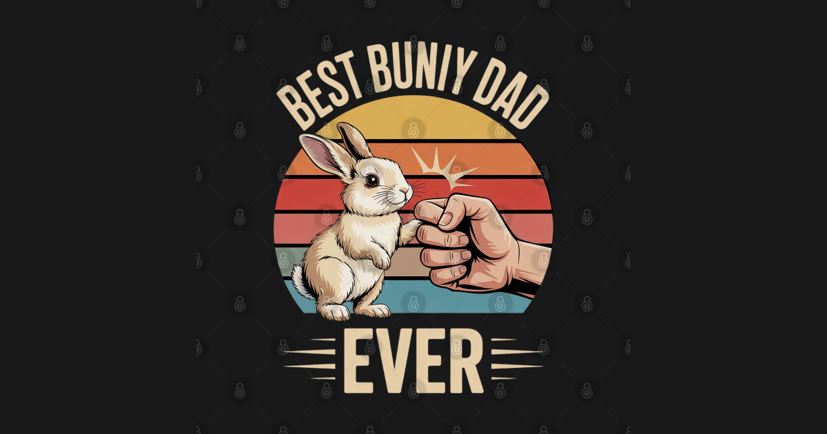 Best Bunny Dad Ever Rabbit Lover Father Pet Rabbit - Best Bunny Dad ...