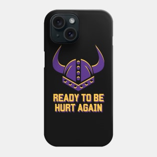 Minnesota Vikings Ready To Be Hurt Again Phone Case