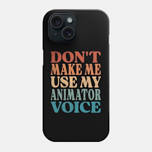 Don't Make Me Use My Animator Voice Phone Case