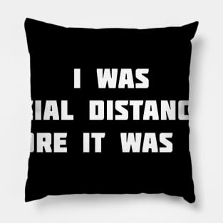 I was social distancing before it was cool Pillow