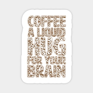 Funny Coffee Lover Quote Coffee A Liquid Hug For Your Brain Magnet