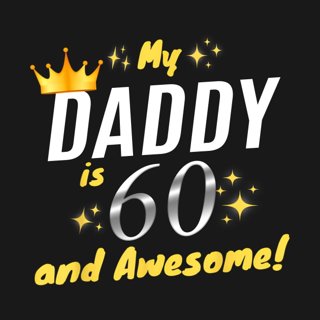 My Daddy Is 60 And Awesome Happy 60th Birthday Dad by Marcelo Nimtz