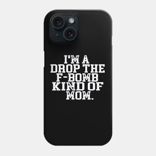 I'm A Drop The F Bomb Kind Of Mom Phone Case