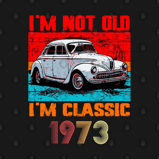 I'm Not Old I'm Classic, Vintage 1973 50Th Birthday by VisionDesigner