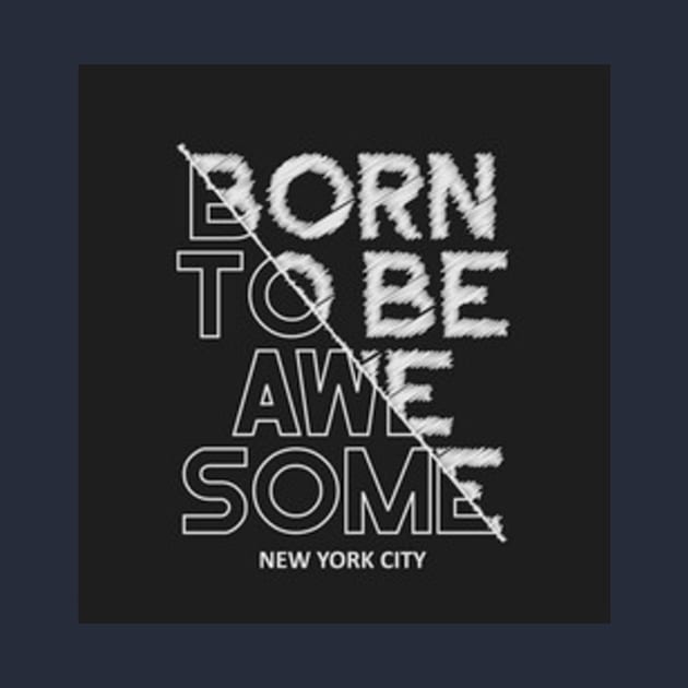 Born to be awesome by Creativedesigns