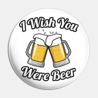 I wish you were beer Pin