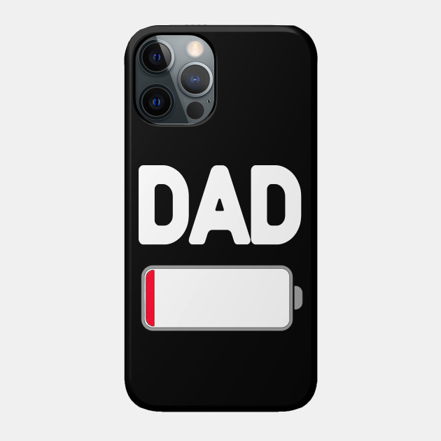 Dad Low Battery - Dad - Phone Case
