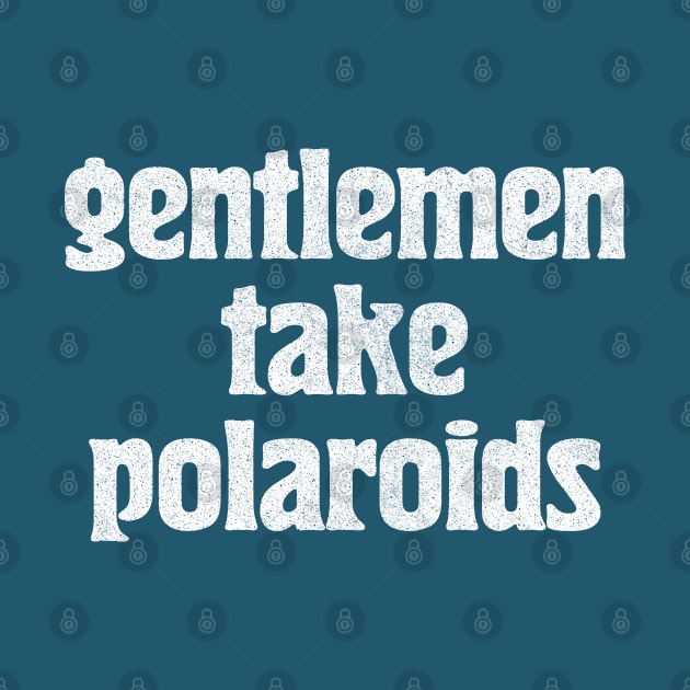 Gentlemen Take Polaroids by CultOfRomance