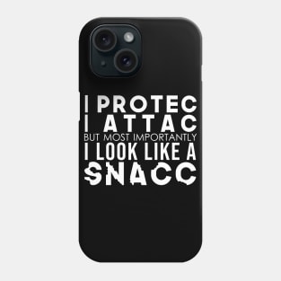 I Protec I Attac But Most Importantly I Look Like A Snacc Phone Case