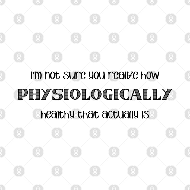 physiologically healthy that is by Wenby-Weaselbee