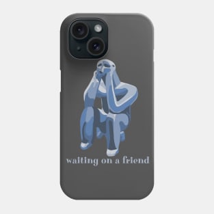 Waiting On A Friend Phone Case