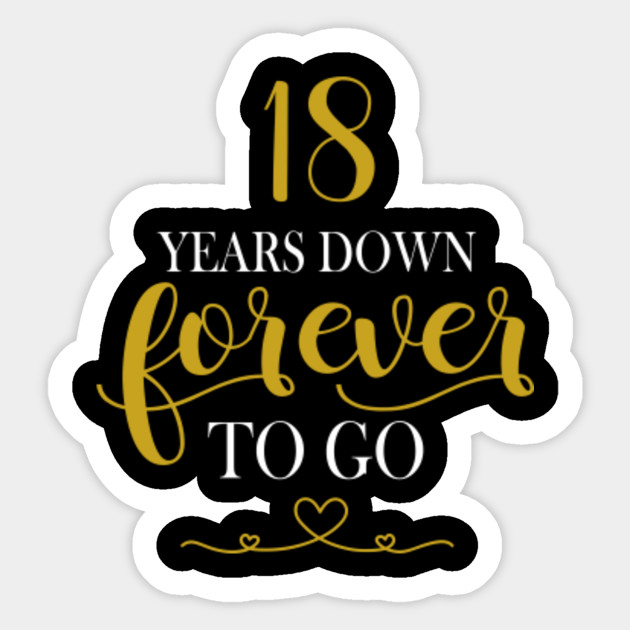 18th Wedding Anniversary Shirt 18 Years Down Forever To Go 18th Wedding Anniversary Gifts Sticker Teepublic