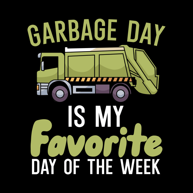 Garbage day is my favorie day of the week by maxcode