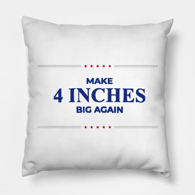 Make 4 Inches Big Again Pillow by psanchez