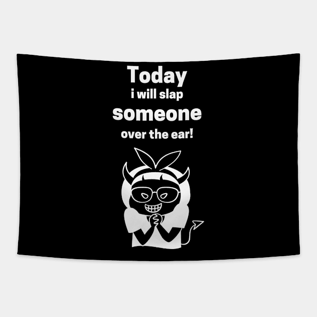 Today I Will Slap Someone Over The Ear Tapestry by maxdax