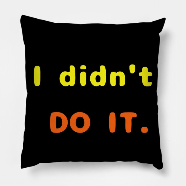 I Didn't Do It Pillow by TANSHAMAYA