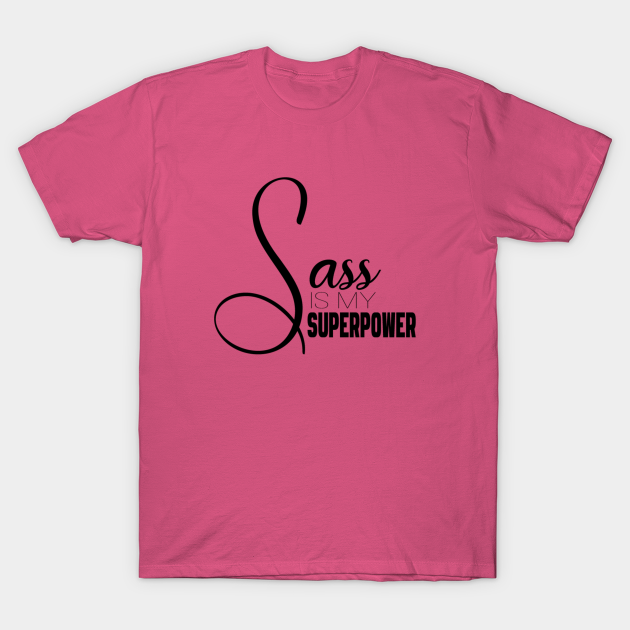 Discover Sass is my Superpower - Sassy - T-Shirt