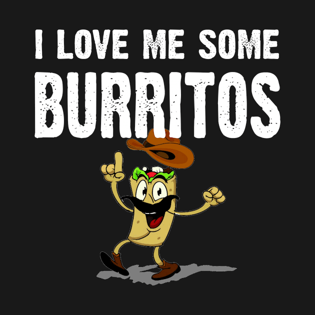 I Love Me Some Burrito by CoolApparelShop