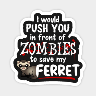 Push You In Front of Zombies For My Ferret Magnet