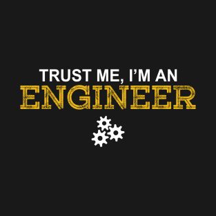 Trust Me I'm an Engineer Gift T-Shirt
