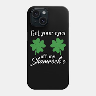 Get your eyes off my Shamrocks Phone Case