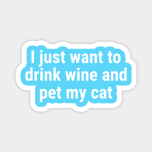 I just want to drink wine and pet my cat White Magnet