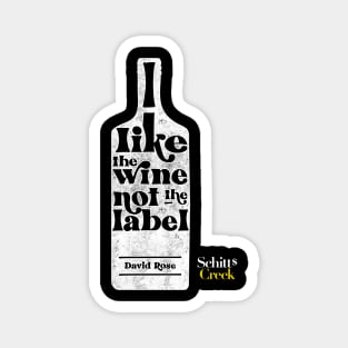 I Like The Wine Not The Label - David Rose - Schitt's Creek Magnet