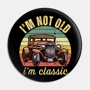 i am not old i am classic Pin