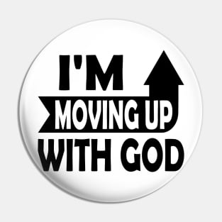 I'm Moving Up With God - Inspirational Christian Saying Pin