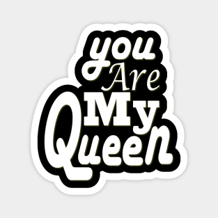 you are my queen tshirt Magnet