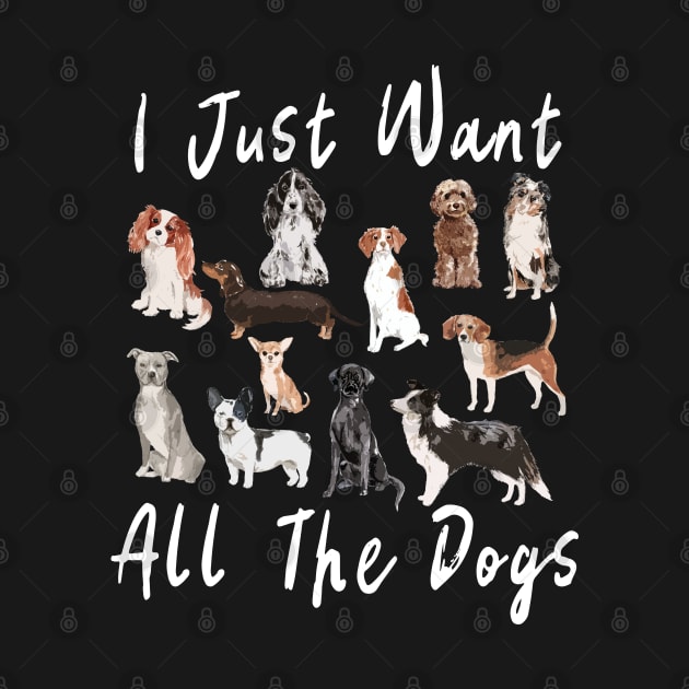 I Just Want All The Dogs Cute Dog Design by merchlovers