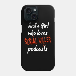 Just A Girl Who Loves Serial Killer Podcasts Phone Case
