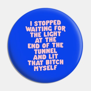 I Stopped Waiting for the Light at the End of the Tunnel and Lit That Bitch Myself in Blue and Pink 0b43eb Pin