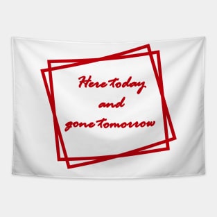 Red "Here today and gone tomorrow" Tapestry